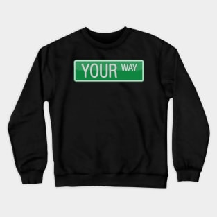 Your Way Street Sign T-shirt Crewneck Sweatshirt